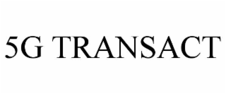 5G TRANSACT