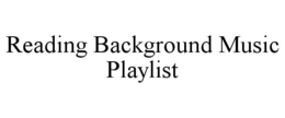 READING BACKGROUND MUSIC PLAYLIST