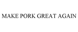 MAKE PORK GREAT AGAIN