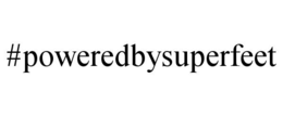 #POWEREDBYSUPERFEET