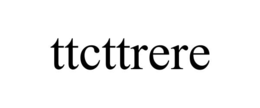 TTCTTRERE