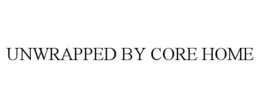 UNWRAPPED BY CORE HOME