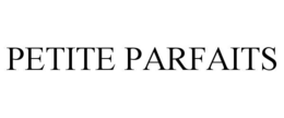 PETITE PARFAITS
