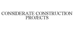 CONSIDERATE CONSTRUCTION PROJECTS