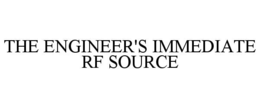 THE ENGINEER'S IMMEDIATE RF SOURCE
