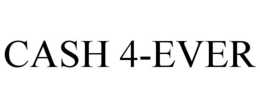 CASH 4-EVER