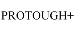 PROTOUGH+