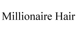 MILLIONAIRE HAIR