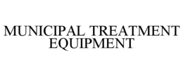 MUNICIPAL TREATMENT EQUIPMENT