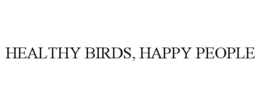 HEALTHY BIRDS, HAPPY PEOPLE