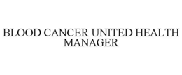 BLOOD CANCER UNITED HEALTH MANAGER
