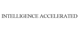 INTELLIGENCE ACCELERATED
