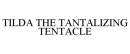 TILDA THE TANTALIZING TENTACLE