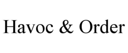 HAVOC & ORDER