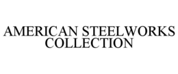 AMERICAN STEELWORKS COLLECTION