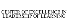 CENTER OF EXCELLENCE IN LEADERSHIP OF LEARNING