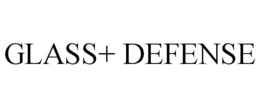 GLASS+ DEFENSE