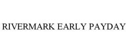RIVERMARK EARLY PAYDAY