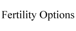 FERTILITY OPTIONS