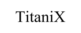 TITANIX