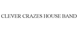 CLEVER CRAZES HOUSE BAND
