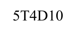 5T4D10