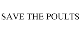 SAVE THE POULTS