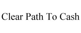 CLEAR PATH TO CASH