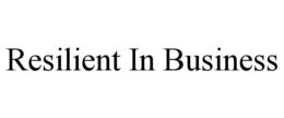 RESILIENT IN BUSINESS