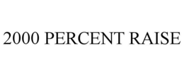 2000 PERCENT RAISE
