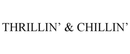 THRILLIN’ & CHILLIN’