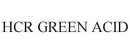 HCR GREEN ACID