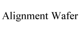 ALIGNMENT WAFER