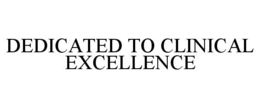 DEDICATED TO CLINICAL EXCELLENCE