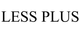 LESS PLUS