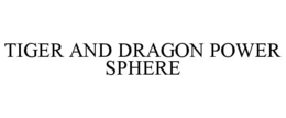 TIGER AND DRAGON POWER SPHERE