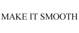 MAKE IT SMOOTH