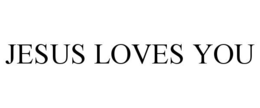 JESUS LOVES YOU