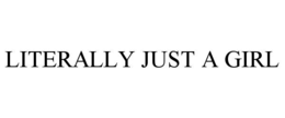 LITERALLY JUST A GIRL