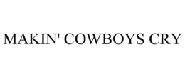 MAKIN' COWBOYS CRY