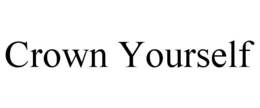 CROWN YOURSELF