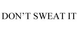 DON’T SWEAT IT