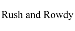 RUSH AND ROWDY trademark