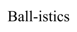 BALL-ISTICS