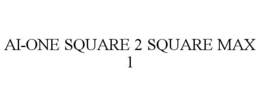 AI-ONE SQUARE 2 SQUARE MAX 1