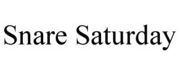 SNARE SATURDAY