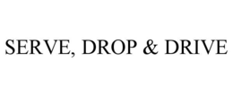 SERVE, DROP & DRIVE