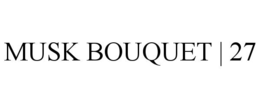 MUSK BOUQUET | 27