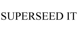 SUPERSEED IT