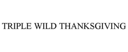 TRIPLE WILD THANKSGIVING